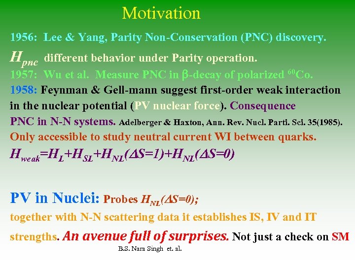Motivation 1956: Lee & Yang, Parity Non-Conservation (PNC) discovery. Hpnc different behavior under Parity