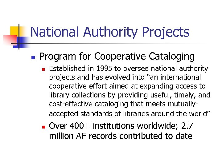 National Authority Projects n Program for Cooperative Cataloging n n Established in 1995 to