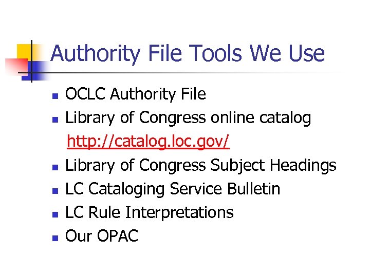Authority File Tools We Use n n n OCLC Authority File Library of Congress