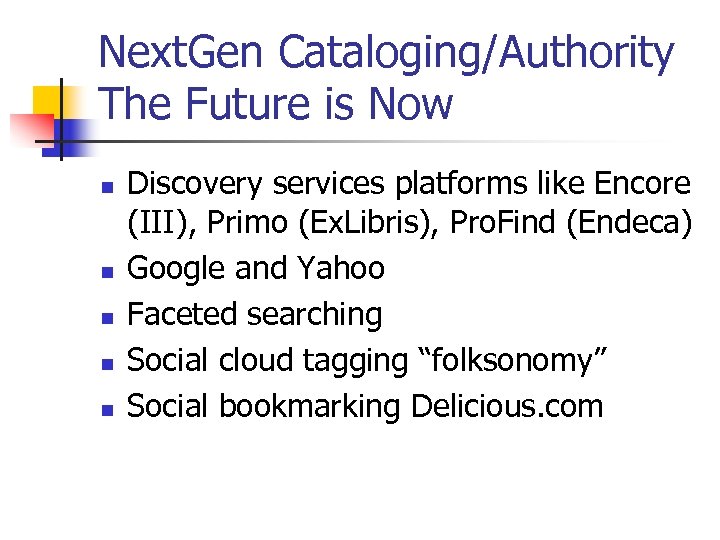 Next. Gen Cataloging/Authority The Future is Now n n n Discovery services platforms like