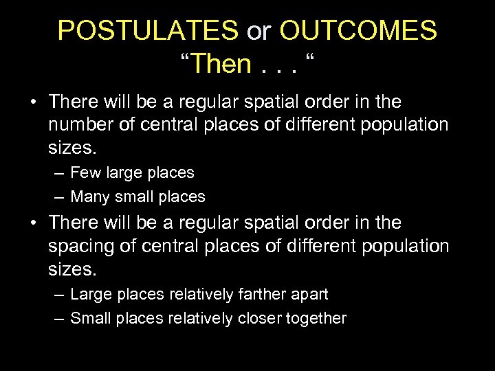 POSTULATES or OUTCOMES “Then. . . “ • There will be a regular spatial