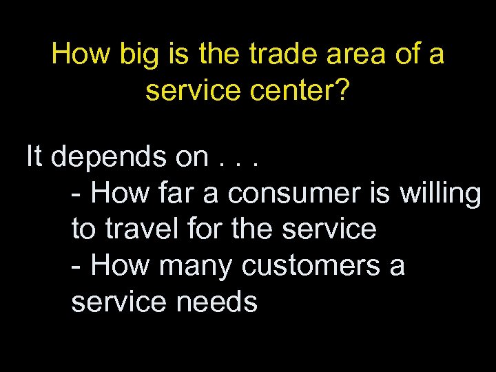 How big is the trade area of a service center? It depends on. .