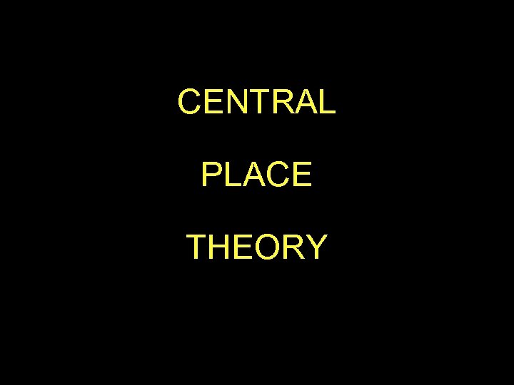 CENTRAL PLACE THEORY 