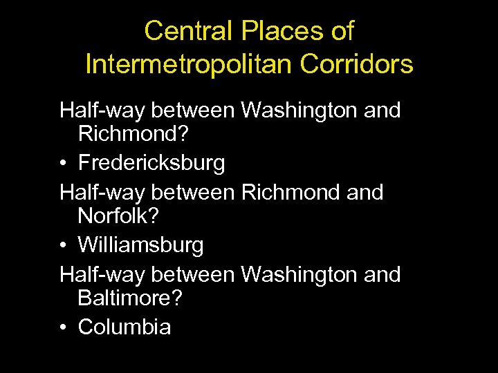 Central Places of Intermetropolitan Corridors Half-way between Washington and Richmond? • Fredericksburg Half-way between