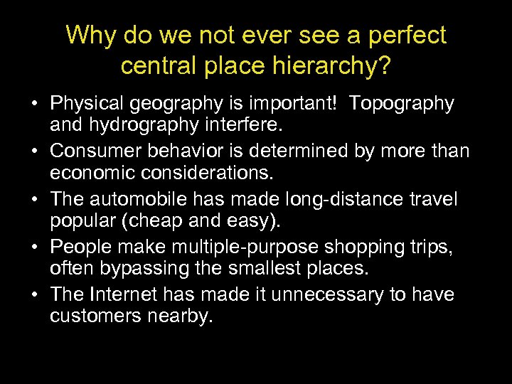Why do we not ever see a perfect central place hierarchy? • Physical geography