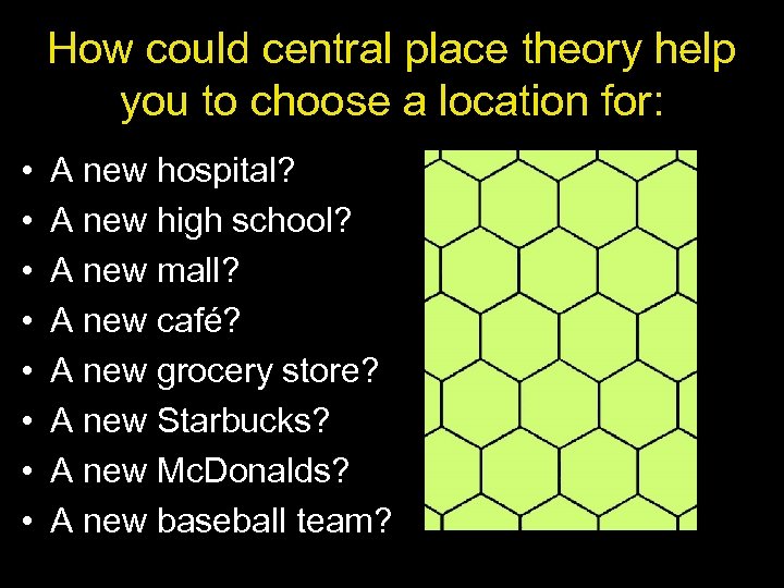 How could central place theory help you to choose a location for: • •