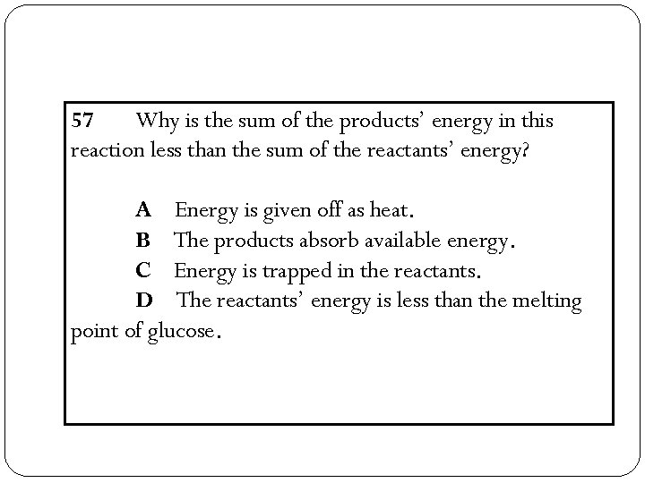 57 Why is the sum of the products’ energy in this reaction less than