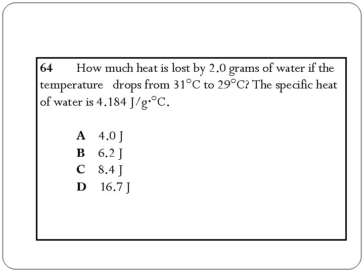 64 How much heat is lost by 2. 0 grams of water if the