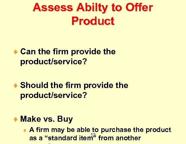 Assess Abilty to Offer Product ¨ Can the firm provide the product/service? ¨ Should