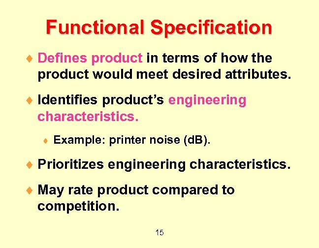 Functional Specification ¨ Defines product in terms of how the product would meet desired