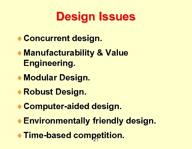 Design Issues ¨ Concurrent design. ¨ Manufacturability & Value Engineering. ¨ Modular Design. ¨