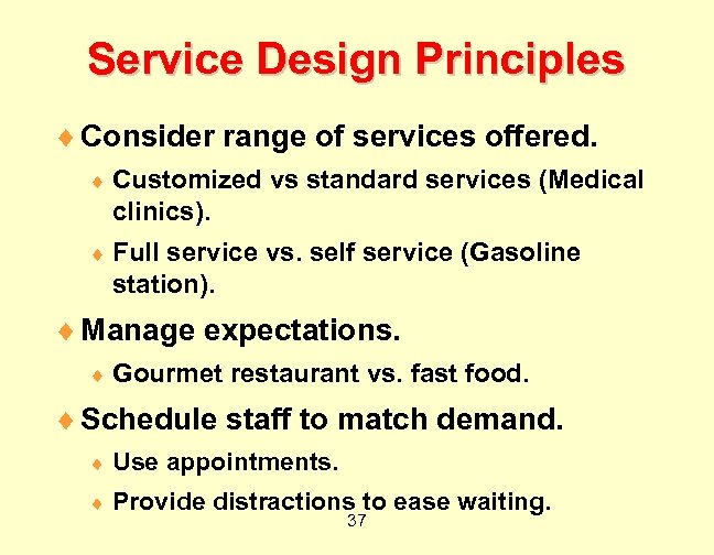 Service Design Principles ¨ Consider range of services offered. ¨ Customized vs standard services