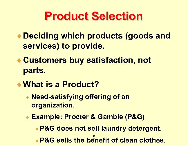 Product Selection ¨ Deciding which products (goods and services) to provide. ¨ Customers buy