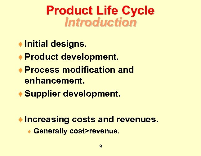 Product Life Cycle Introduction ¨ Initial designs. ¨ Product development. ¨ Process modification and