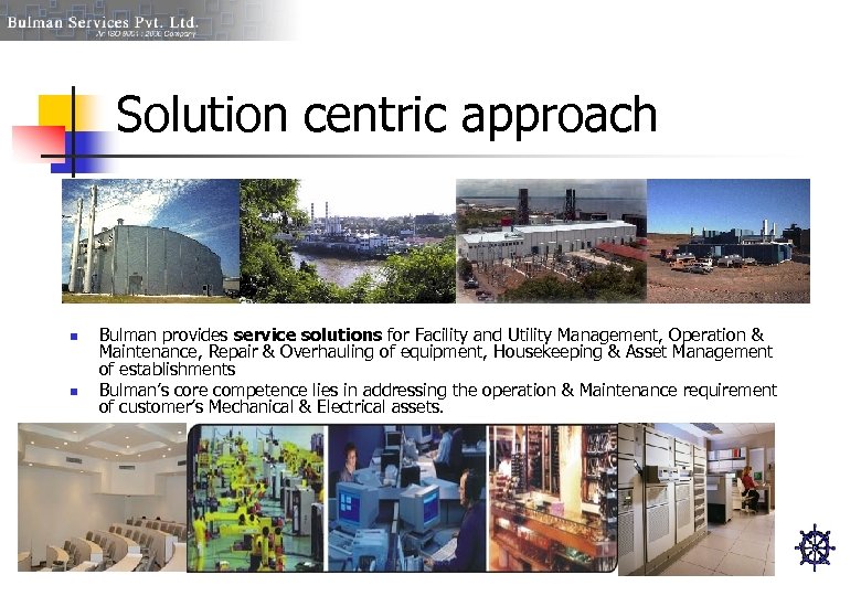 Solution centric approach n n Bulman provides service solutions for Facility and Utility Management,