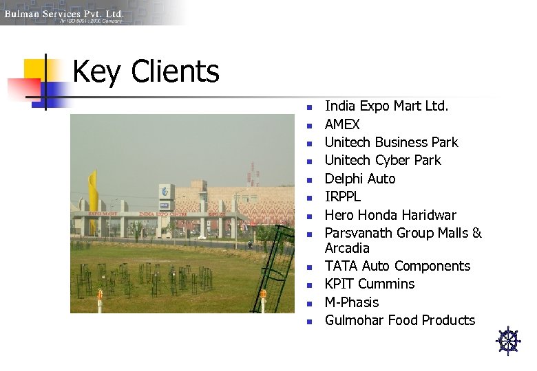 Key Clients n n n India Expo Mart Ltd. AMEX Unitech Business Park Unitech