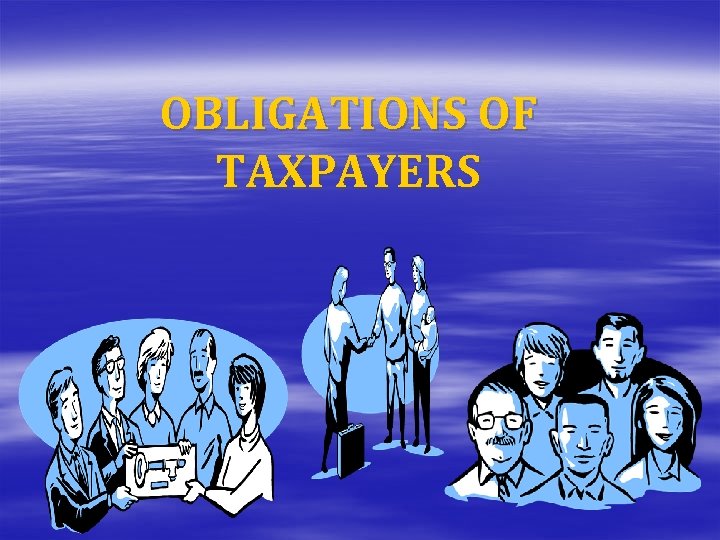 OBLIGATIONS OF TAXPAYERS 