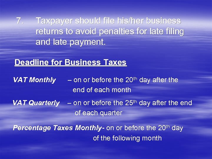 7. Taxpayer should file his/her business returns to avoid penalties for late filing and