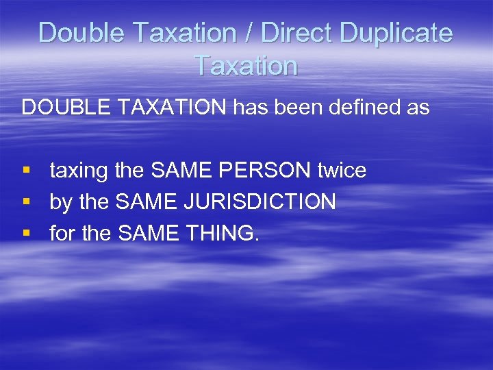 Double Taxation / Direct Duplicate Taxation DOUBLE TAXATION has been defined as § taxing