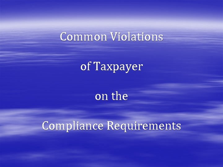 Common Violations of Taxpayer on the Compliance Requirements 