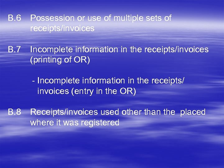 B. 6 Possession or use of multiple sets of receipts/invoices B. 7 Incomplete information