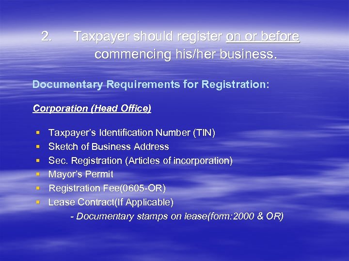 2. Taxpayer should register on or before commencing his/her business. Documentary Requirements for Registration: