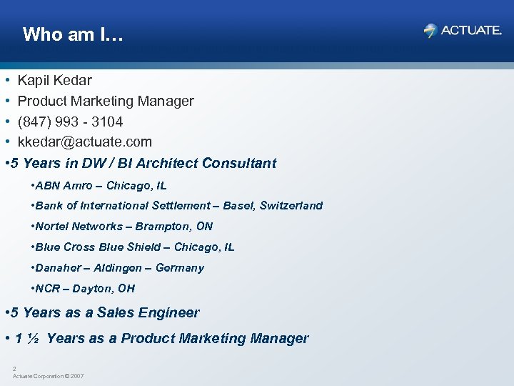 Who am I… • Kapil Kedar • Product Marketing Manager • (847) 993 -