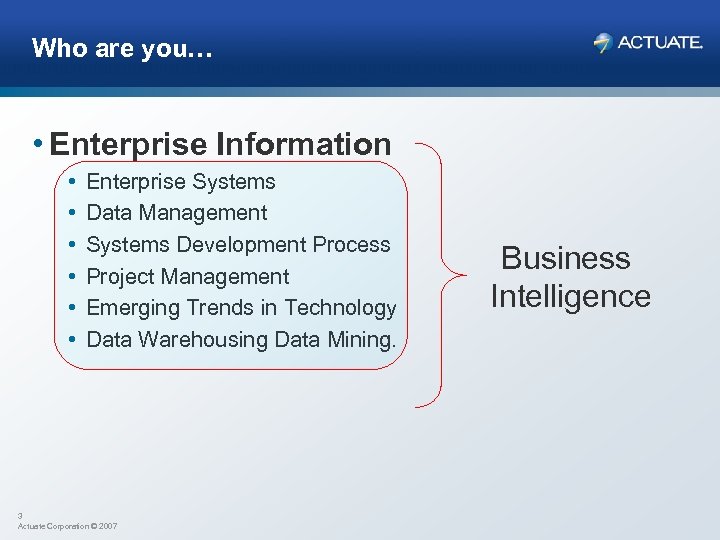 Who are you… • Enterprise Information • • • Enterprise Systems Data Management Systems