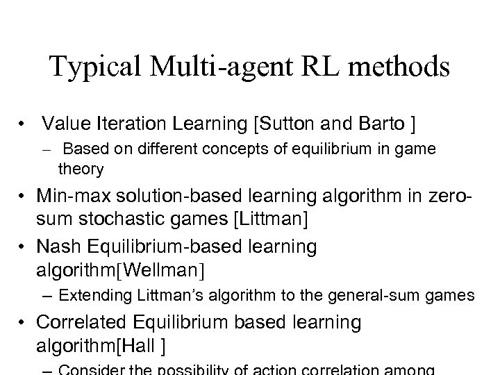 Typical Multi-agent RL methods • Value Iteration Learning [Sutton and Barto ] – Based