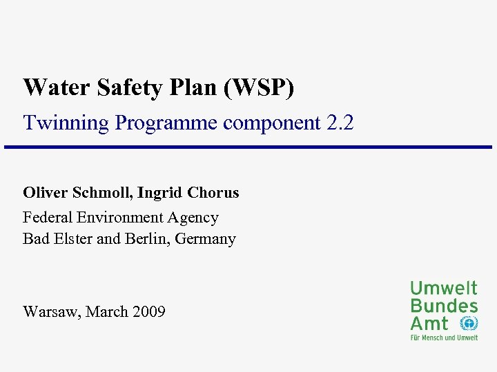Water Safety Plan (WSP) Twinning Programme component 2. 2 Oliver Schmoll, Ingrid Chorus Federal