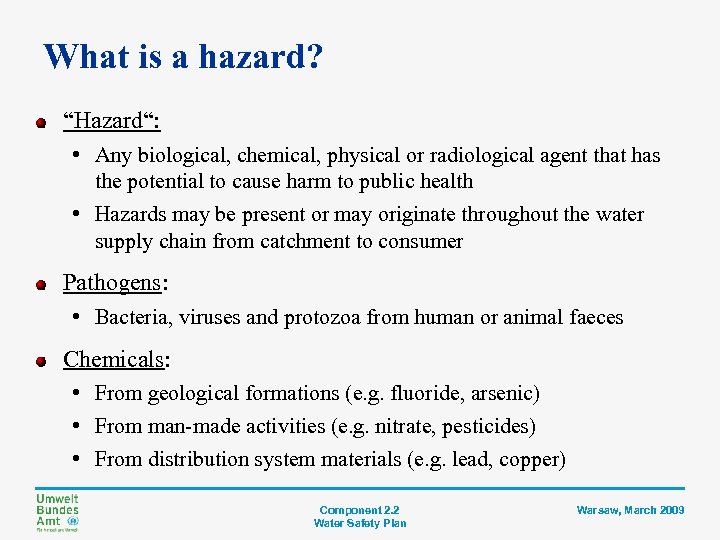 What is a hazard? “Hazard“: • Any biological, chemical, physical or radiological agent that