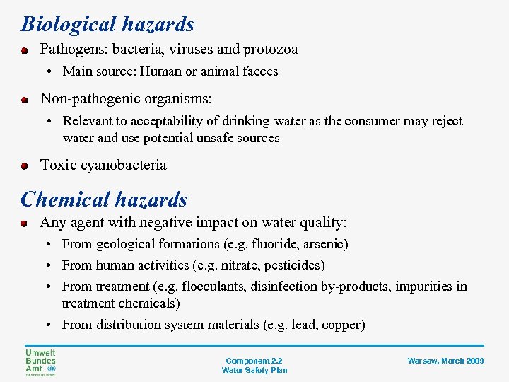 Biological hazards Pathogens: bacteria, viruses and protozoa • Main source: Human or animal faeces