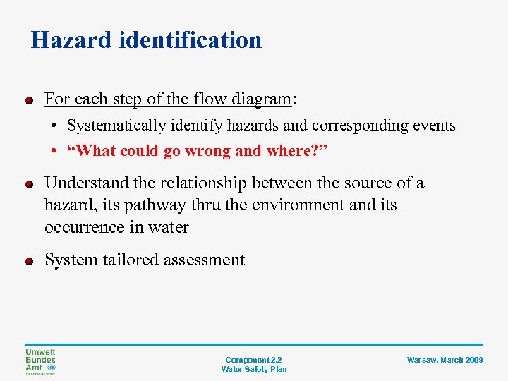 Hazard identification For each step of the flow diagram: • Systematically identify hazards and