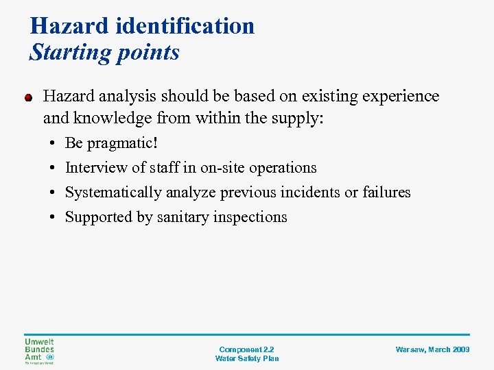 Hazard identification Starting points Hazard analysis should be based on existing experience and knowledge