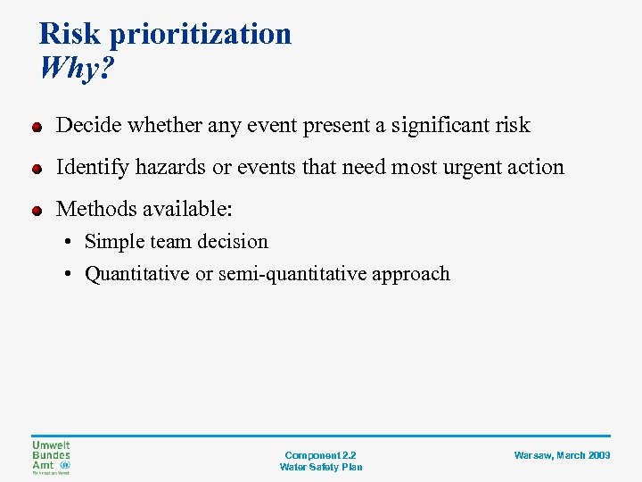 Risk prioritization Why? Decide whether any event present a significant risk Identify hazards or
