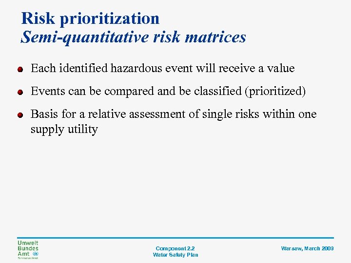 Risk prioritization Semi-quantitative risk matrices Each identified hazardous event will receive a value Events