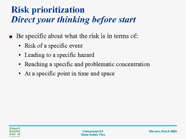 Risk prioritization Direct your thinking before start Be specific about what the risk is