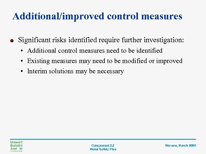 Additional/improved control measures Significant risks identified require further investigation: • Additional control measures need
