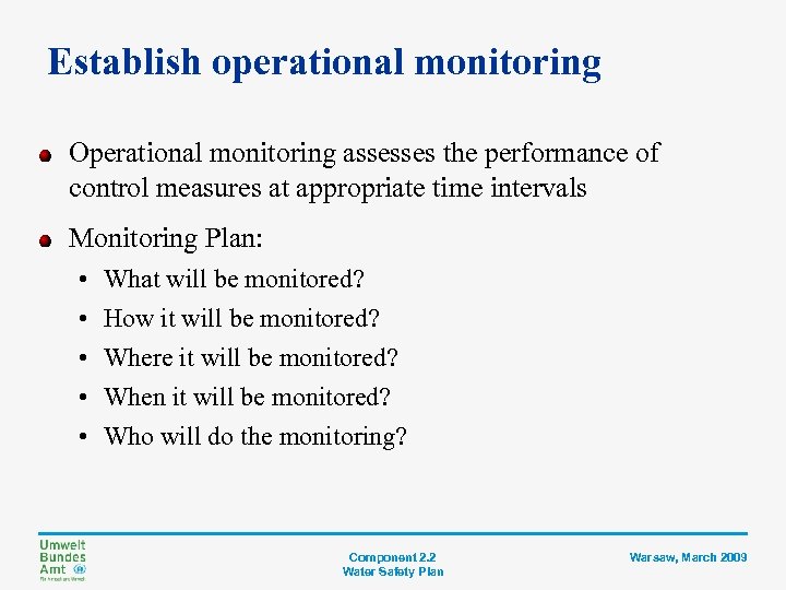 Establish operational monitoring Operational monitoring assesses the performance of control measures at appropriate time