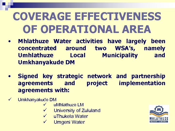 COVERAGE EFFECTIVENESS OF OPERATIONAL AREA • Mhlathuze Water activities have largely been concentrated around