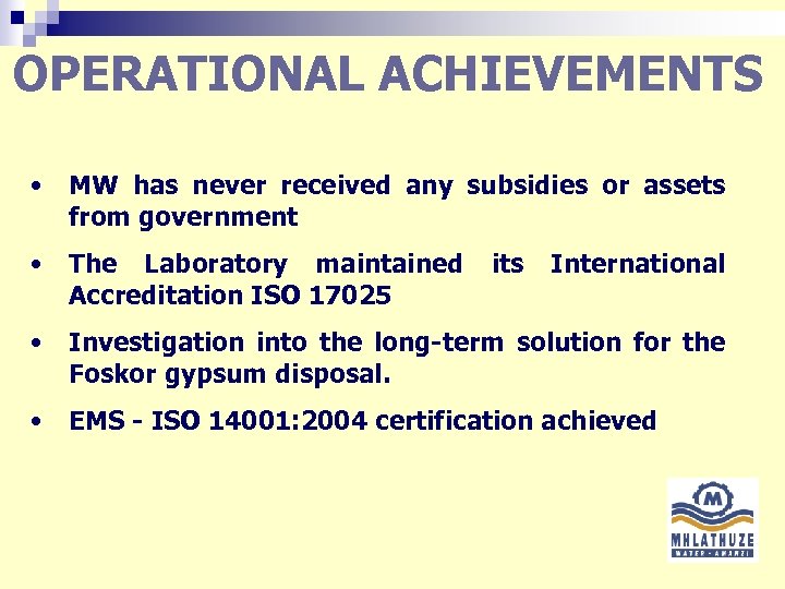 OPERATIONAL ACHIEVEMENTS • MW has never received any subsidies or assets from government •