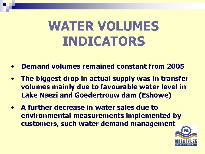 WATER VOLUMES INDICATORS • Demand volumes remained constant from 2005 • The biggest drop