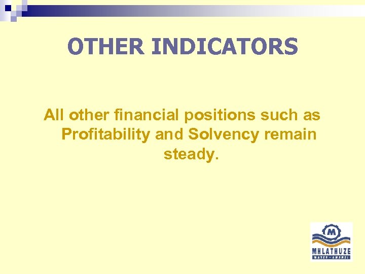 OTHER INDICATORS All other financial positions such as Profitability and Solvency remain steady. 