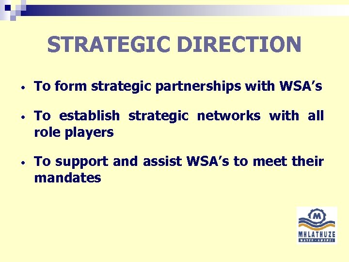 STRATEGIC DIRECTION • To form strategic partnerships with WSA’s • To establish strategic networks