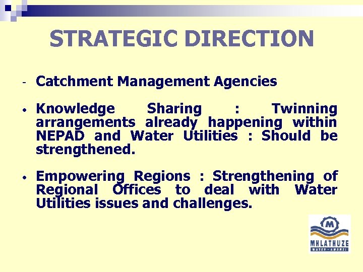 STRATEGIC DIRECTION - Catchment Management Agencies • Knowledge Sharing : Twinning arrangements already happening