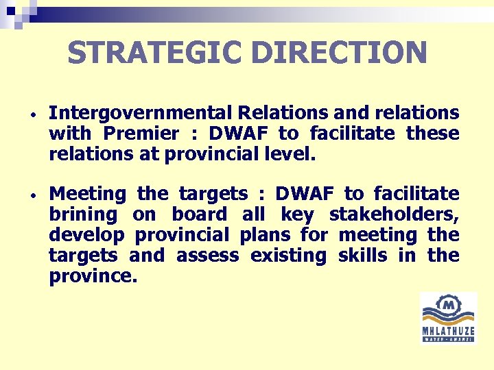 STRATEGIC DIRECTION • Intergovernmental Relations and relations with Premier : DWAF to facilitate these