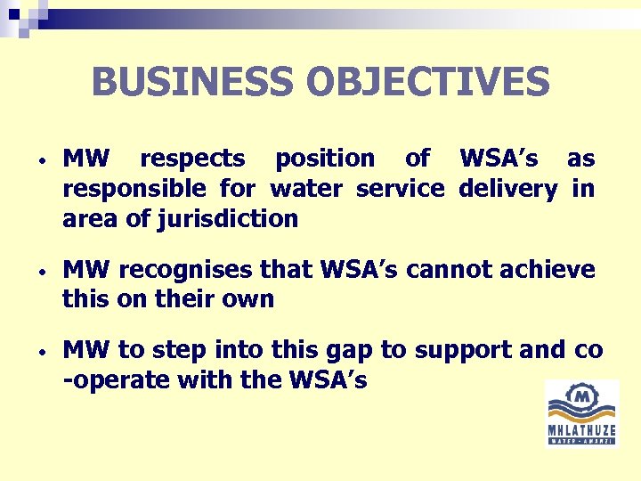 BUSINESS OBJECTIVES • MW respects position of WSA’s as responsible for water service delivery