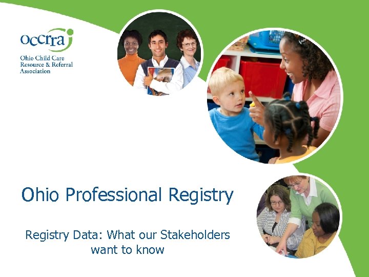 Ohio Professional Registry Data: What our Stakeholders want to know 