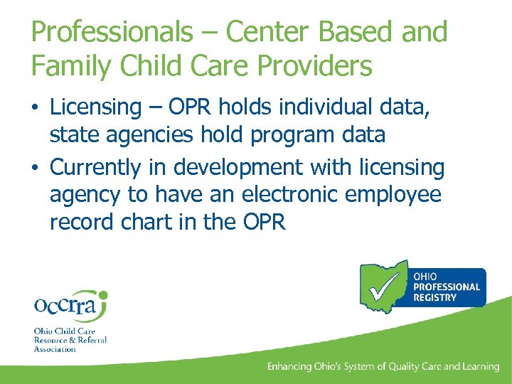 Professionals – Center Based and Family Child Care Providers • Licensing – OPR holds