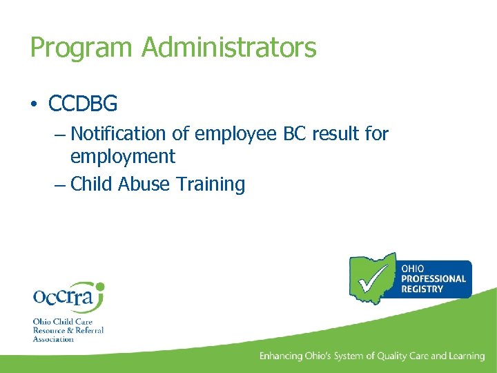 Program Administrators • CCDBG – Notification of employee BC result for employment – Child